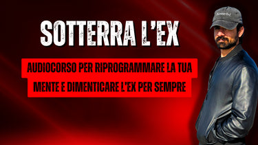 Sotterra L'ex (AUDIOCORSO per riprogrammazione mentale) - FP